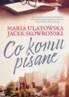 okładka książki, u dołu ulica domów jednorodzinnych, u góry otwarta książka z okularami i kubkiem, po miedzy napis: to jest opowieść o sile zemsty, która dominuje nad wszystkimi innymi uczuciami, bo mieści się w niej i miłość, i smutek, i tęsknota. Maria Ulatowska, Jacek Skowroński, Co komu pisane