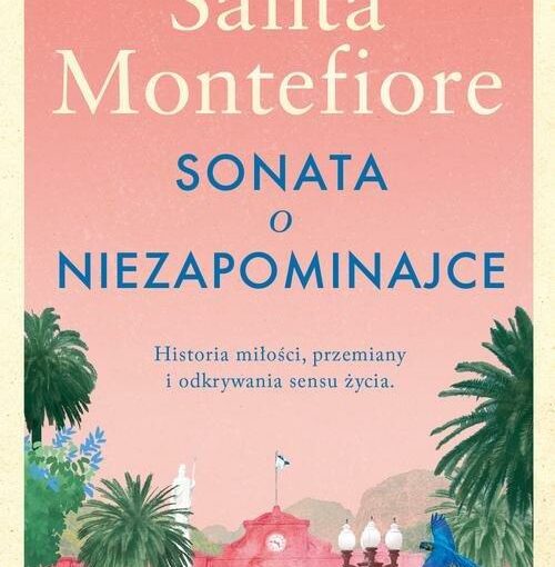 okładka książki, palmy w tle pałac, od góry napis: Autorka światowych bestsellerów, Santa Montefiore, Sonata o niezapominajce, Historia miłości, przemiany i odkrywania sensu życia