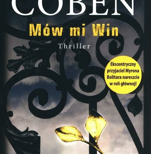 Okładka książki, kuta brama z elementem złotych liści, od góry napis: Harlan Coben, Mów mi Win, Ekscentryczny przyjaciel Myrona Bolitara nareszcie w roli głównej!