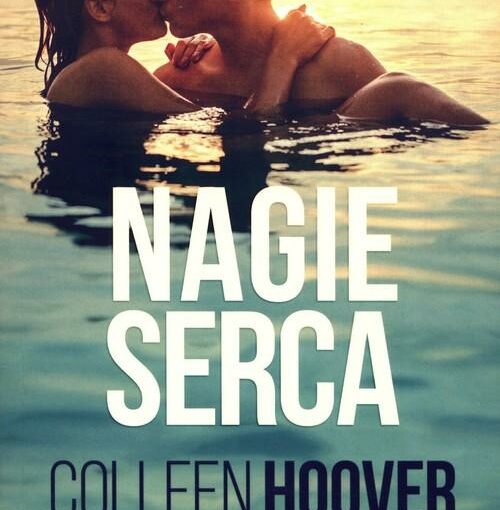 Okładka książki, w wodzie całująca się dziewczyna z chłopakiem, dziewczyna ma mokre włosy, w połowie okładki napis: Nagie serca, Collen Hoover