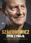 okładka książki, portretowe zdjęcie uśmiechniętego mężczyzny, u dołu napis: Szaranowicz, życie z pasją, Włodzimierz Szaranowicz w rozmowie z córką Martą Szaranowicz-Kusz