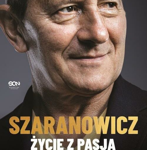 okładka książki, portretowe zdjęcie uśmiechniętego mężczyzny, u dołu napis: Szaranowicz, życie z pasją, Włodzimierz Szaranowicz w rozmowie z córką Martą Szaranowicz-Kusz