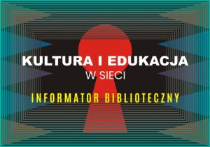 kultura i edukacja w sieci. Informator biblioteczny