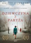 okładka książki, zima, w tle wieża Eiffla, na moście stoi kobieta i niemiecki żołnierz, w ich stronę idzie kobieta, od góry napis: Kristy Cambron autorka bestsellera Motyl i skrzypce, Czy miłość i piękno przetrwają czas okupacji? Dziewczyna z Paryża