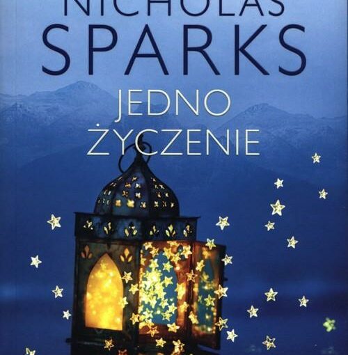 okładka książki, otwarty zaświecony lampion z którego wydostają się świecące gwiazdki, w tle góry, od góry napis: Mistrz romantycznych historii, Nicholas Sparks, Jedno życzenie