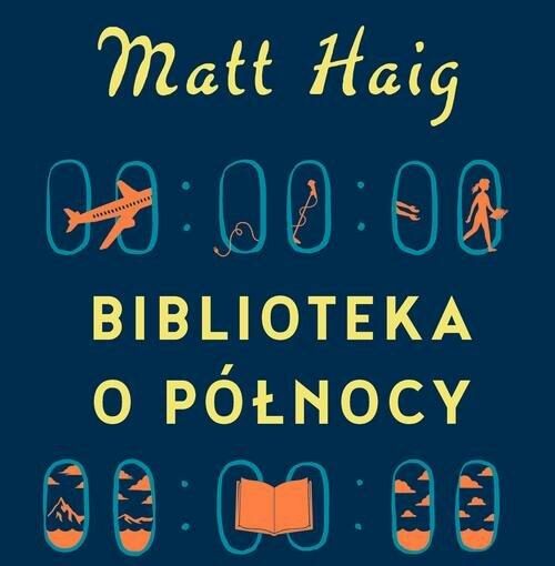 okładka książki, dużo małych owalnych okienek, które przedstawiają różne sytuacje np. lecący samolot, góry, chmury, otwarta książka, samochód, napis: Matt Haig, Biblioteka o północy