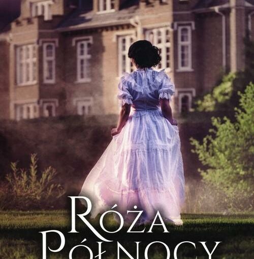 okładka książki, kobieta w długiej białej sukni idąca w ogrodzie przy pałacu, u dołu napis: Róża północy, Lucinda Riley
