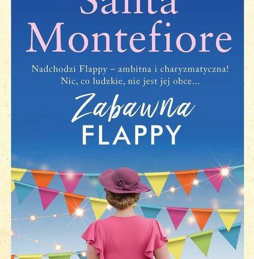okładka książki, stojąca przy żywopłocie kobieta w kapeluszu, która patrzy na rozwieszone kolorowe proporczyki i zaświecone światełka, od góry napis: autorka światowych bestsellerów, Santa Montefiore, Zabawna Flappy